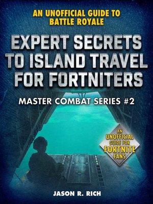 cover image of Expert Secrets to Island Travel for Fortniters: an Unofficial Guide to Battle Royale